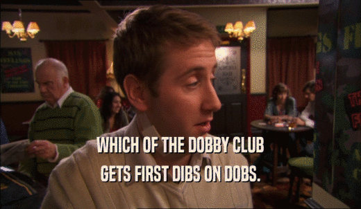 WHICH OF THE DOBBY CLUB GETS FIRST DIBS ON DOBS. 
