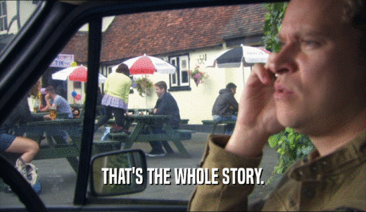 THAT'S THE WHOLE STORY.  