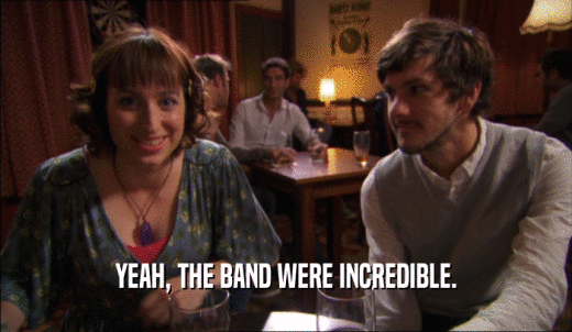 YEAH, THE BAND WERE INCREDIBLE.  