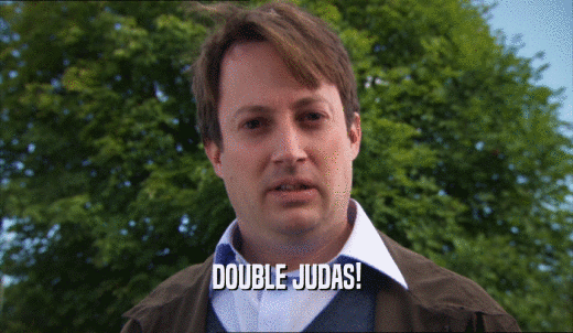DOUBLE JUDAS!  