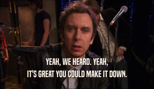 YEAH, WE HEARD. YEAH, IT'S GREAT YOU COULD MAKE IT DOWN. 