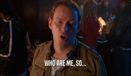 WHO ARE ME, SO...  