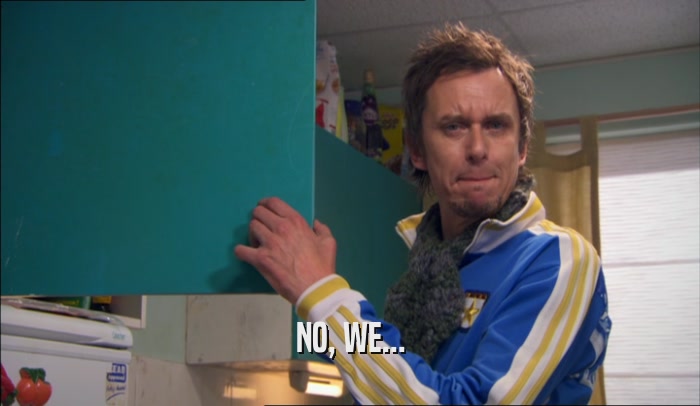 NO, WE...  