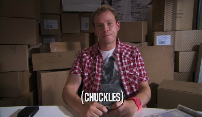 (CHUCKLES)  
