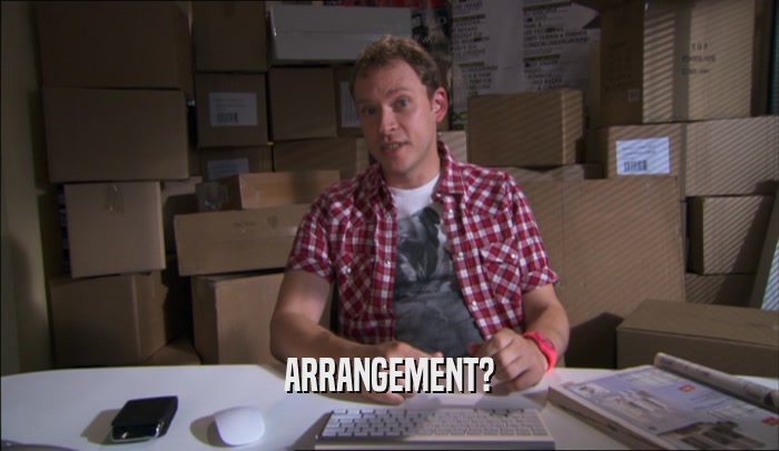 ARRANGEMENT?  