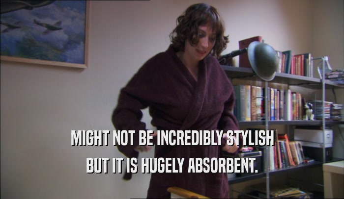 MIGHT NOT BE INCREDIBLY STYLISH BUT IT IS HUGELY ABSORBENT. 