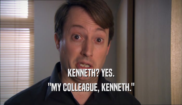 KENNETH? YES. 