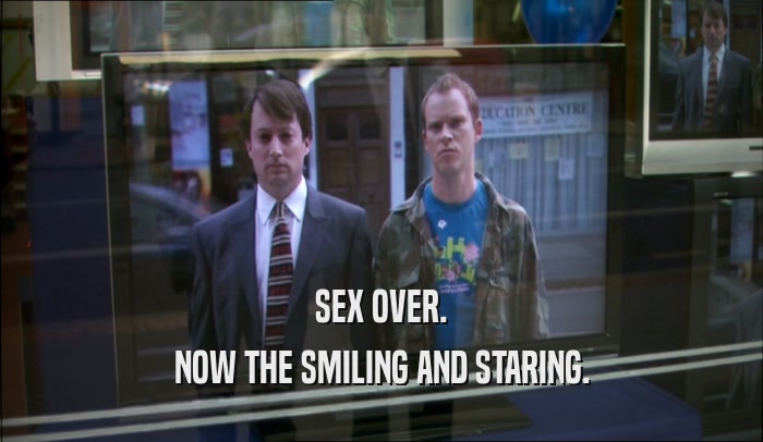 SEX OVER. NOW THE SMILING AND STARING. 