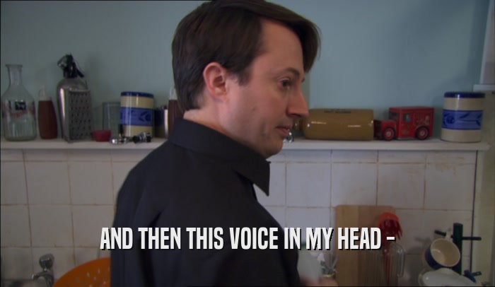 AND THEN THIS VOICE IN MY HEAD -  