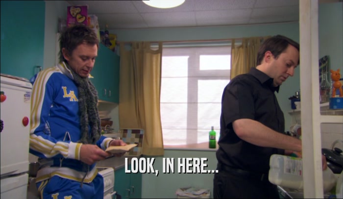 LOOK, IN HERE...  