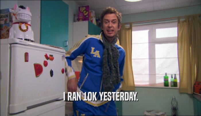 I RAN 10K YESTERDAY.  