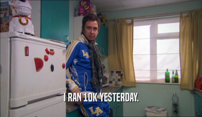 I RAN 10K YESTERDAY.  