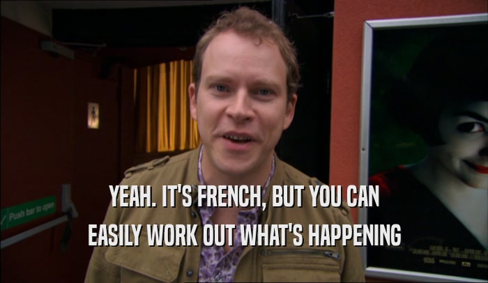 YEAH. IT'S FRENCH, BUT YOU CAN EASILY WORK OUT WHAT'S HAPPENING 