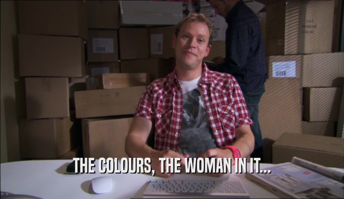 THE COLOURS, THE WOMAN IN IT...  
