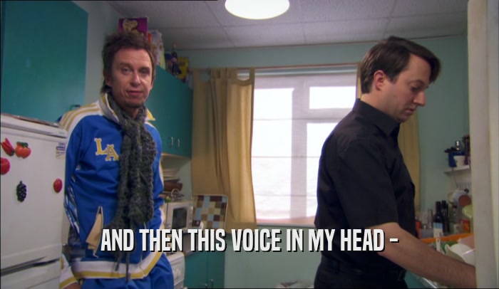 AND THEN THIS VOICE IN MY HEAD -  