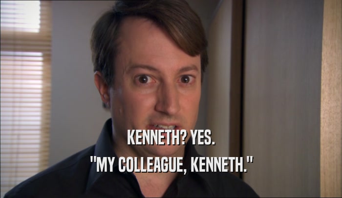 KENNETH? YES. 