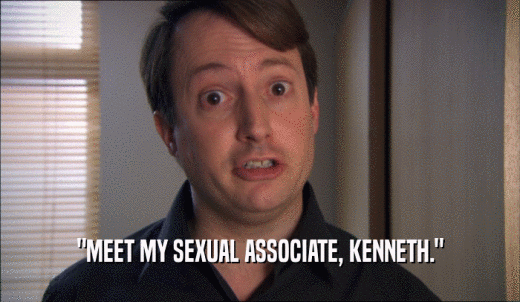 'MEET MY SEXUAL ASSOCIATE, KENNETH.'  