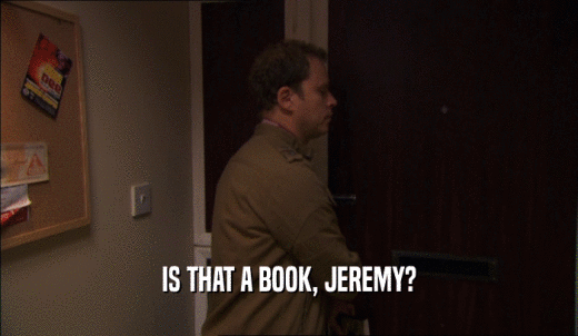 IS THAT A BOOK, JEREMY?  