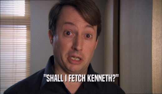 'SHALL I FETCH KENNETH?'  
