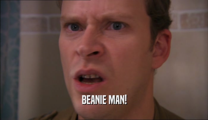 BEANIE MAN!  