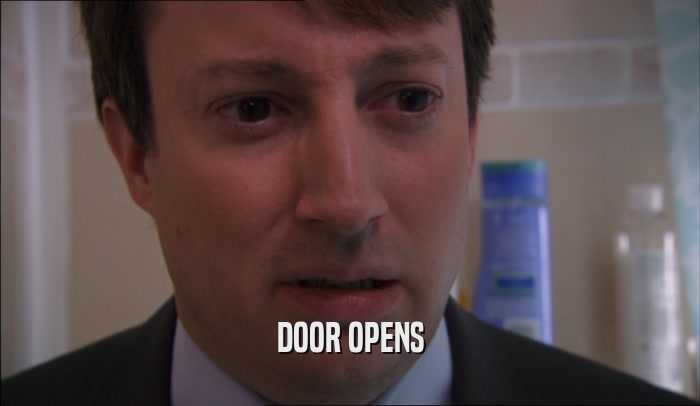 DOOR OPENS  
