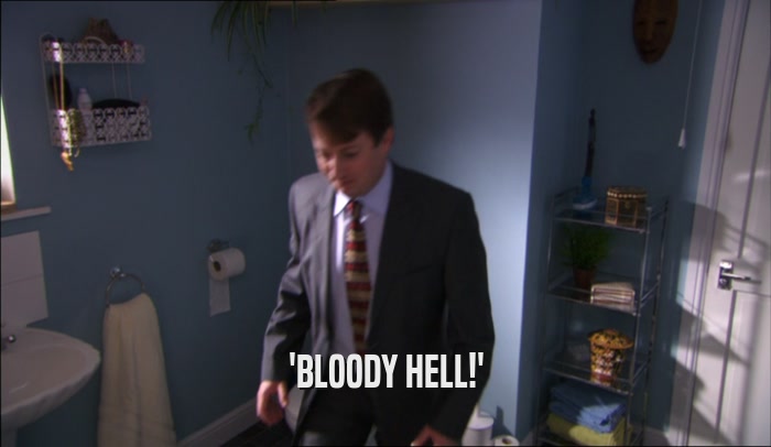 'BLOODY HELL!'  