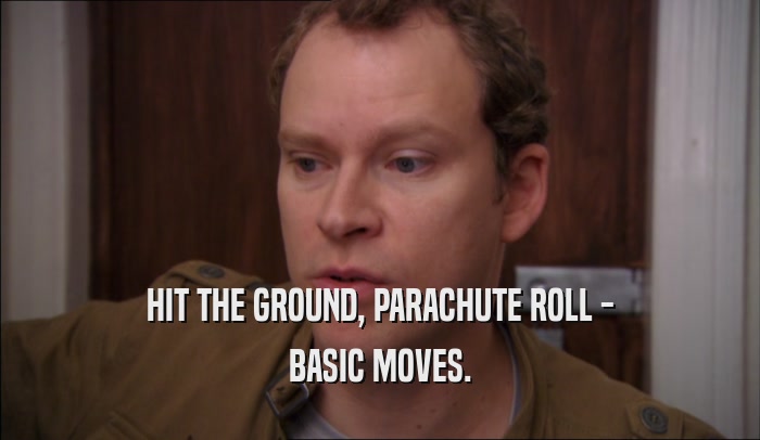 HIT THE GROUND, PARACHUTE ROLL - BASIC MOVES. 