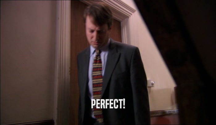PERFECT!  