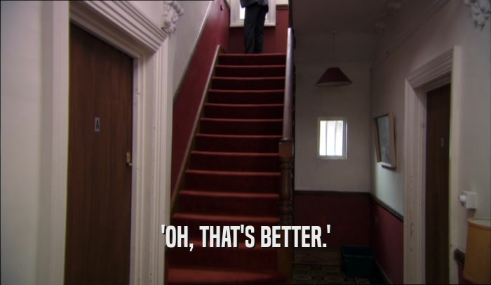 'OH, THAT'S BETTER.'  