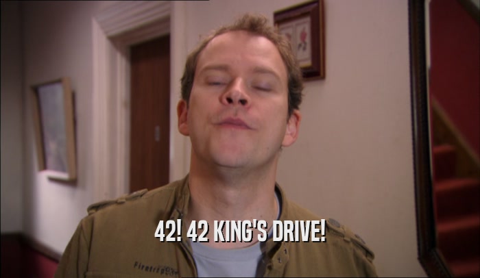 42! 42 KING'S DRIVE!  