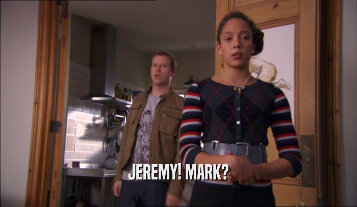 JEREMY! MARK?  