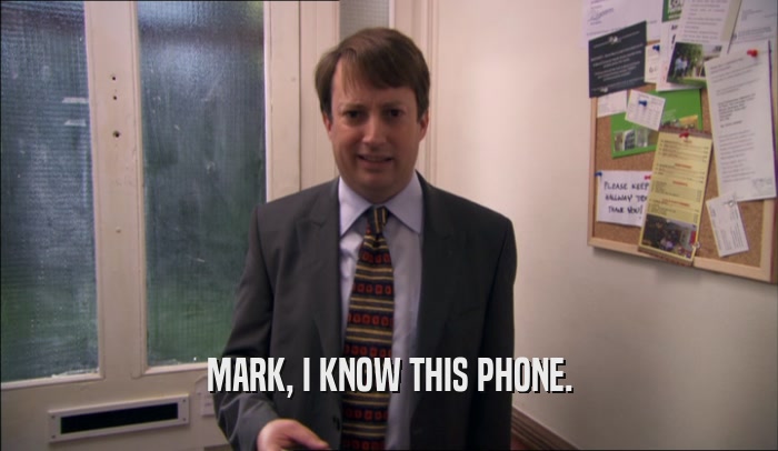 MARK, I KNOW THIS PHONE.
  