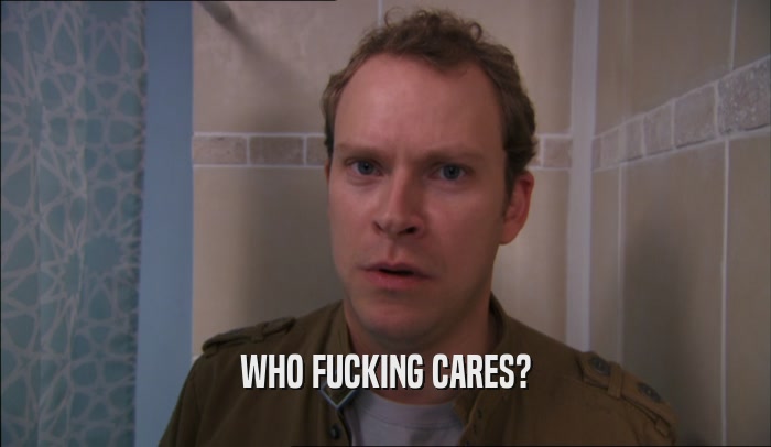 WHO FUCKING CARES?  