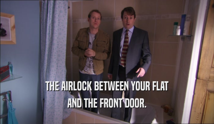 THE AIRLOCK BETWEEN YOUR FLAT AND THE FRONT DOOR. 