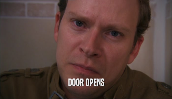 DOOR OPENS  