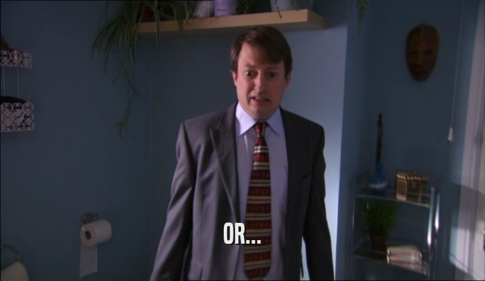 OR...  