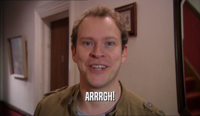 ARRRGH!  