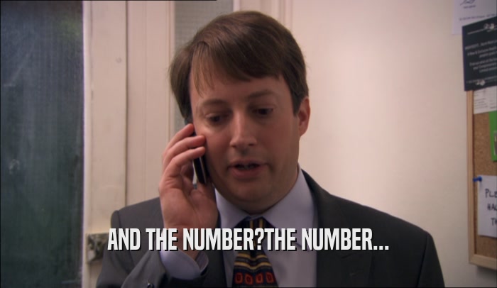AND THE NUMBER?THE NUMBER...  