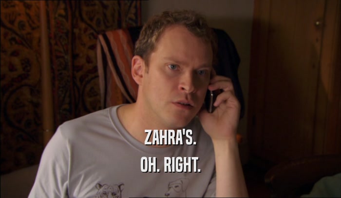 ZAHRA'S. OH. RIGHT. 