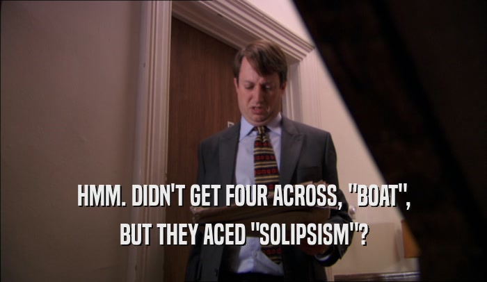 HMM. DIDN'T GET FOUR ACROSS, 