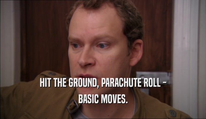 HIT THE GROUND, PARACHUTE ROLL - BASIC MOVES. 