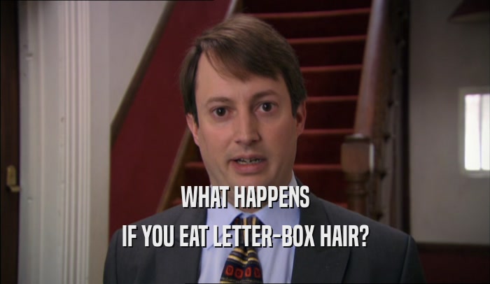 WHAT HAPPENS IF YOU EAT LETTER-BOX HAIR? 