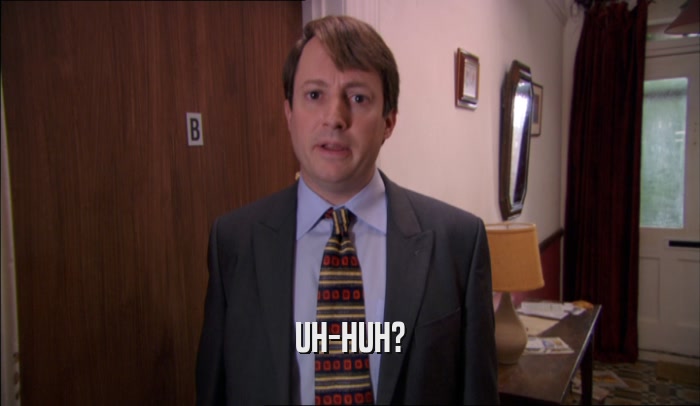 UH-HUH?  