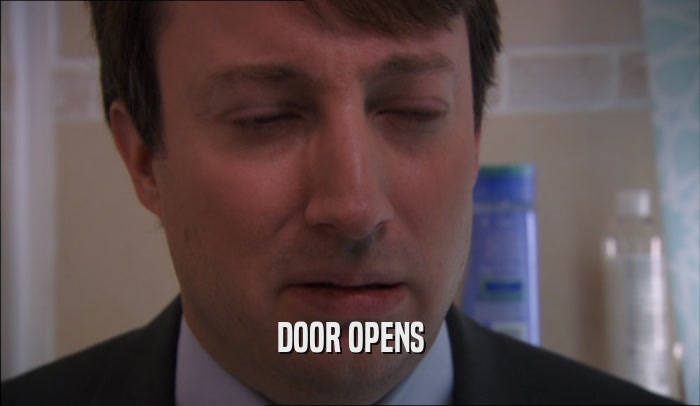 DOOR OPENS  