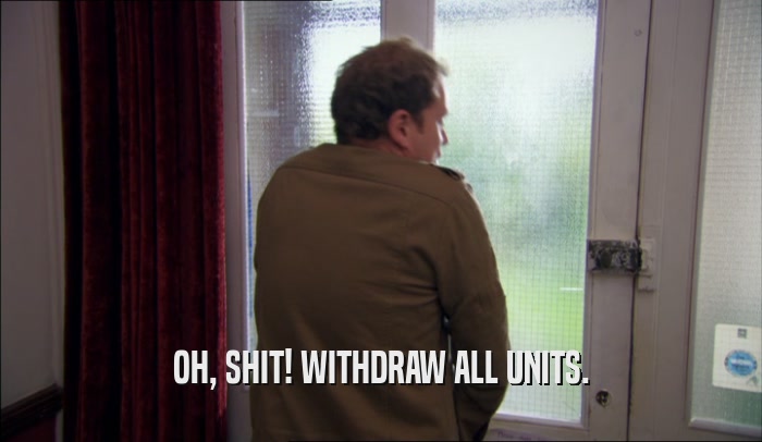 OH, SHIT! WITHDRAW ALL UNITS.  