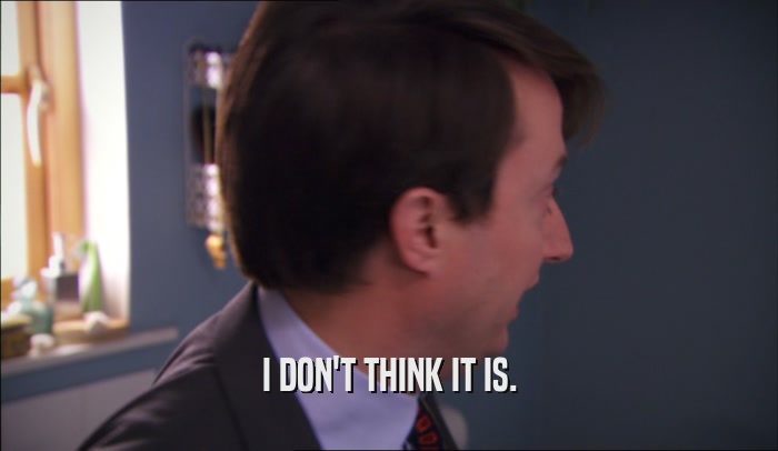 I DON'T THINK IT IS.  