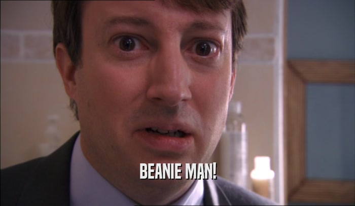 BEANIE MAN!  