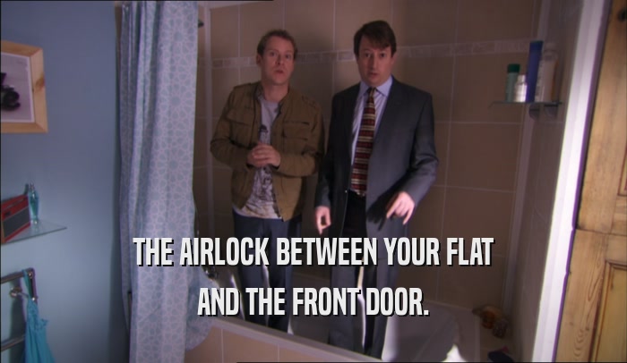 THE AIRLOCK BETWEEN YOUR FLAT AND THE FRONT DOOR. 