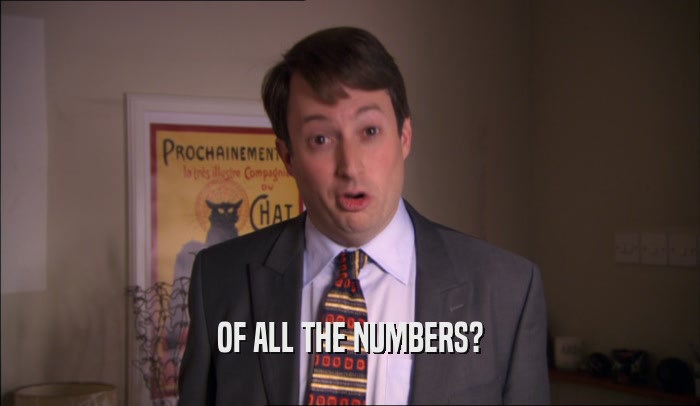 OF ALL THE NUMBERS?  