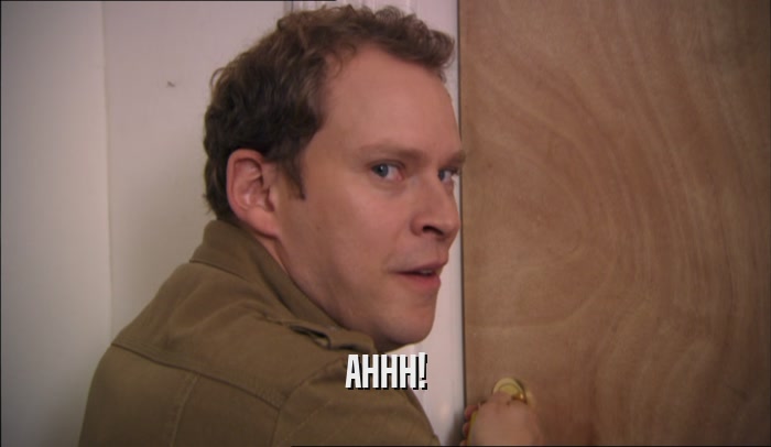 AHHH!  